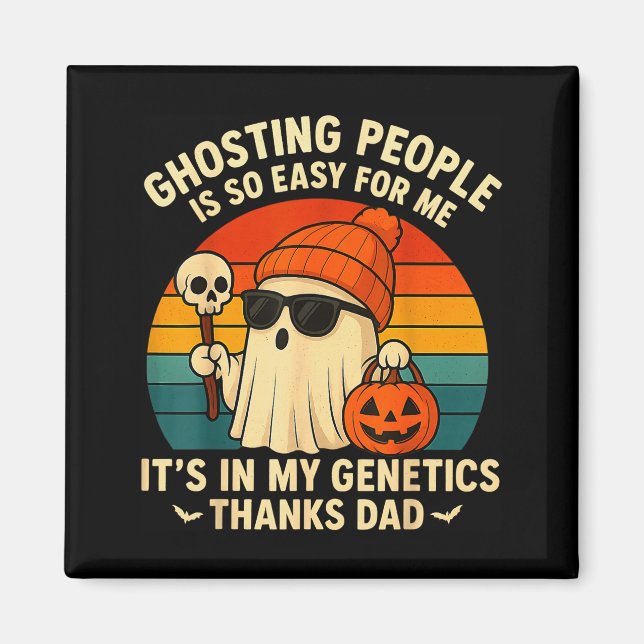 Ghosting People Is Easy For Me It's In My Genetics Magnet (Front)