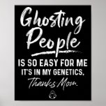 Ghosting People Is So Easy For Me My Genetics Than Poster