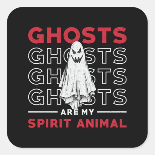 Ghosts Are My Spirit Animal Ghost Hunting Hunter Square Sticker