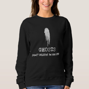Ghosts Don't Believe in You Either Halloween Sweatshirt