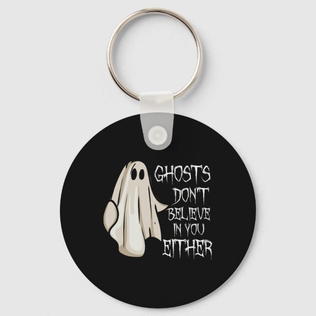 Ghosts Don't Believe In You Either Paranormal Ghos Keychain (Front)