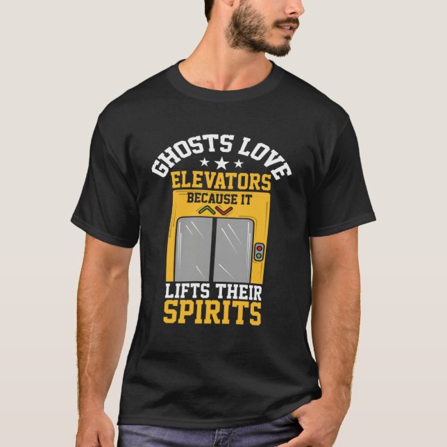 Ghosts Love Elevators Because Lifts Their Spirits T-Shirt (Front)