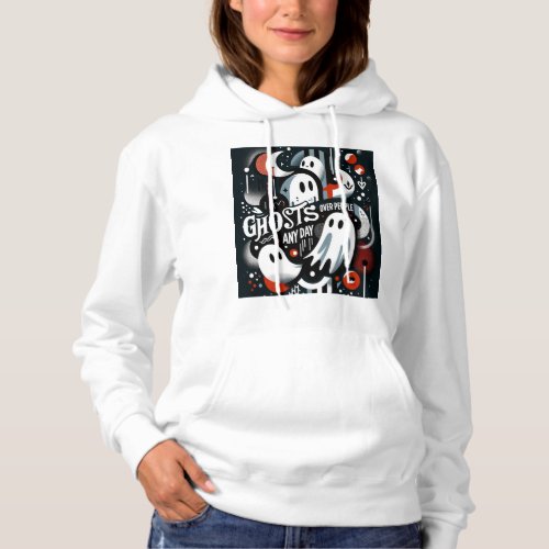 Ghosts Over People Any Day Hoodie