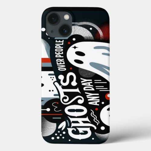 Ghosts Over People Any Day iPhone 13 Case