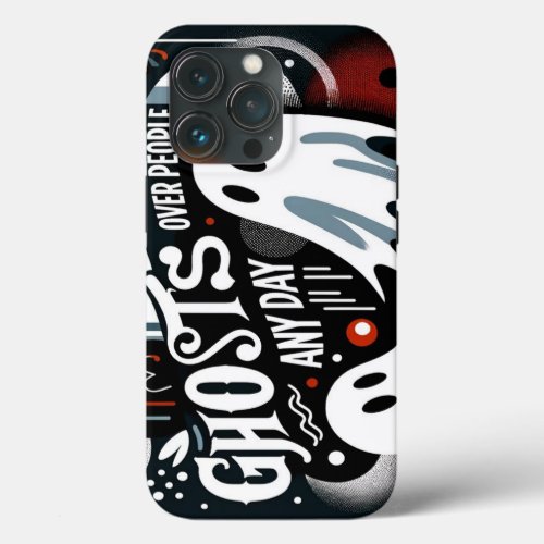 Ghosts Over People Any Day iPhone Case 13 pro 