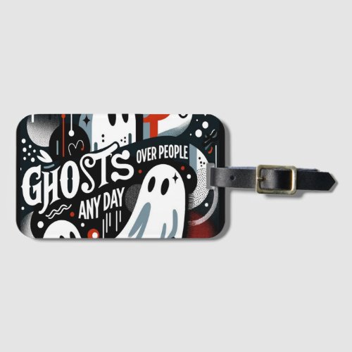 Ghosts Over People Any Day Luggage Tag 