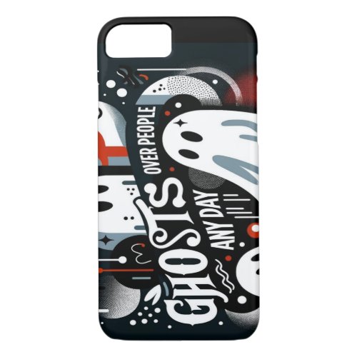 Ghosts Over People Any Day Phone Case