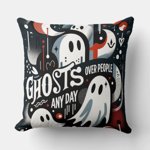 Ghosts Over People Any Day  Pillow