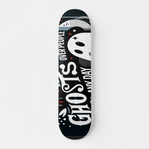 Ghosts Over People Any Day Skateboard 