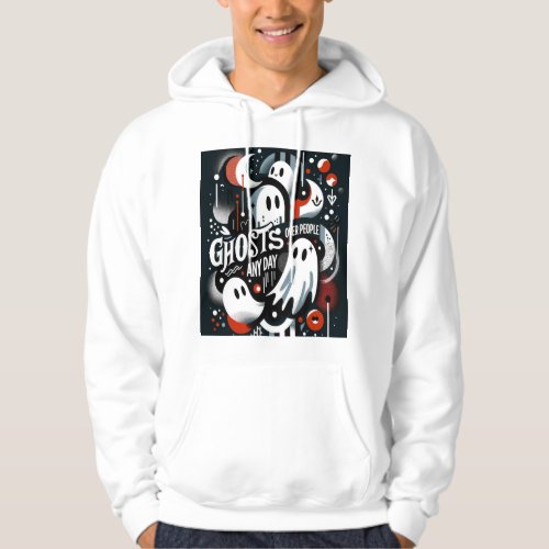 Ghosts Over People Any Day T_Shirt Hoodie