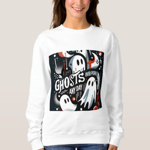  Ghosts Over People Any Day Womens Sweatshirt