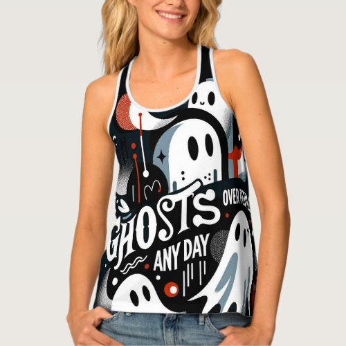Ghosts Over People Any Day  Womens Tank Top 
