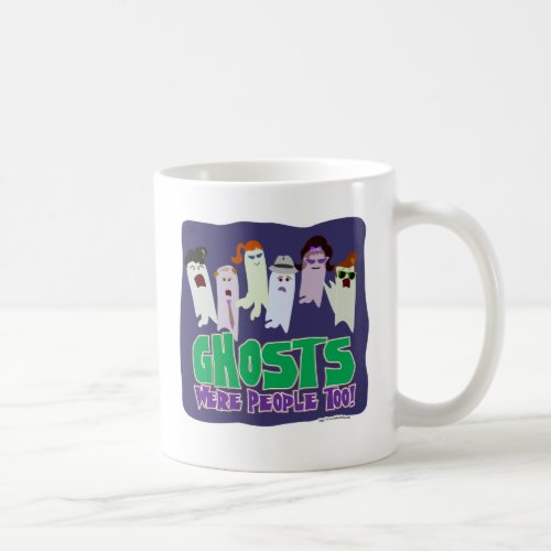 Ghosts were People Illustrated Halloween Slogan Coffee Mug