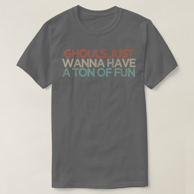 Ghouls Just Wanna Have A Ton Of Fun113 T-Shirt (Design Front)