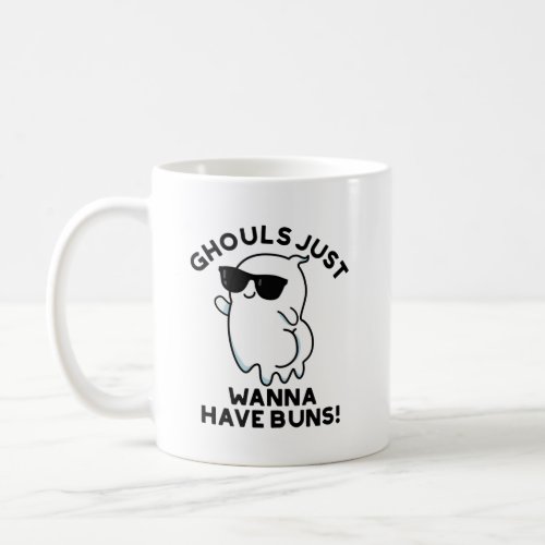 Ghouls Just Wanna Have Buns Funny Ghost Pun  Coffee Mug