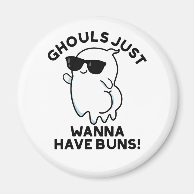Ghouls Just Wanna Have Buns Funny Ghost Pun Magnet (Front)