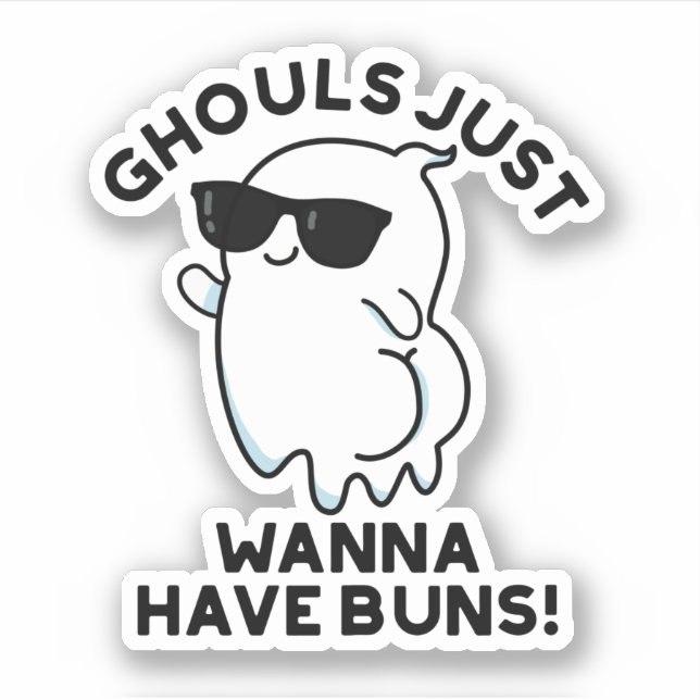 Ghouls Just Wanna Have Buns Funny Ghost Pun  Sticker (Front)
