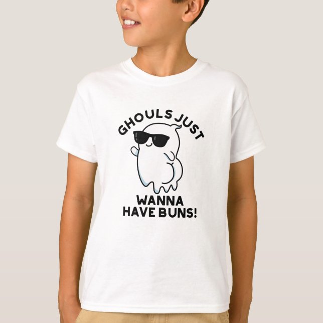 Ghouls Just Wanna Have Buns Funny Ghost Pun  T-Shirt (Front)