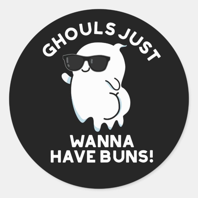 Ghouls Just Wanna Have Buns Ghost Pun Dark BG Classic Round Sticker (Front)