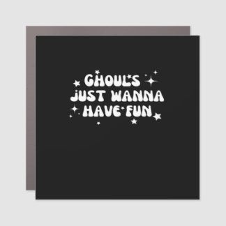 Ghouls Just Wanna Have Fun Basic Design Car Magnet