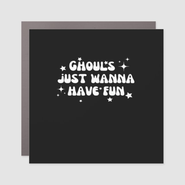 Ghouls Just Wanna Have Fun Basic Design Car Magnet (Front)