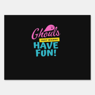 Ghouls Just Wanna Have Fun Basic Design Sign