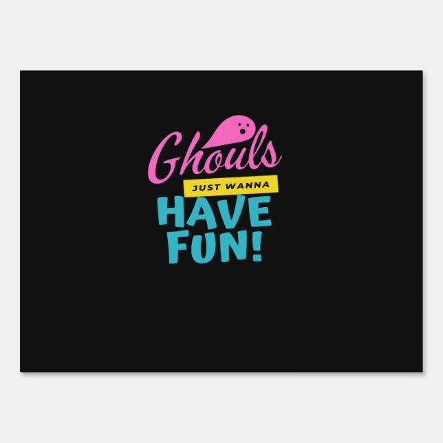 Ghouls Just Wanna Have Fun Basic Design Sign (Front)