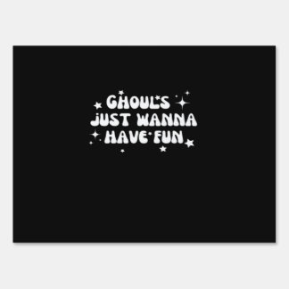 Ghouls Just Wanna Have Fun Basic Design Sign