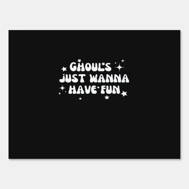 Ghouls Just Wanna Have Fun Basic Design Sign (Front)
