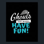 Ghouls Just Wanna Have Fun Basic Vibes Poster<br><div class="desc">A simple basic vibes version of the ghoul slogan. Easygoing and festive.</div>