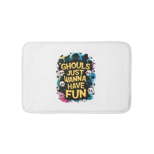 Ghouls Just Wanna Have Fun Bath Mat