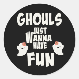 Ghouls Just Wanna Have Fun Classic Round Sticker