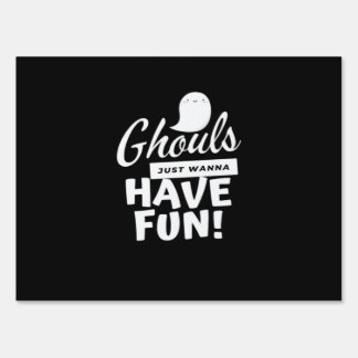 Ghouls Just Wanna Have Fun Classic Slogan Sign