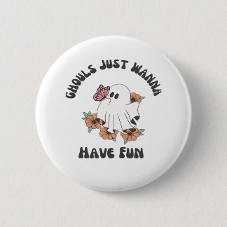 Ghouls Just Wanna Have Fun Creepy Design Button