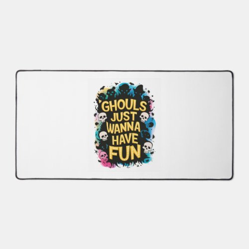 Ghouls Just Wanna Have Fun Desk Mat