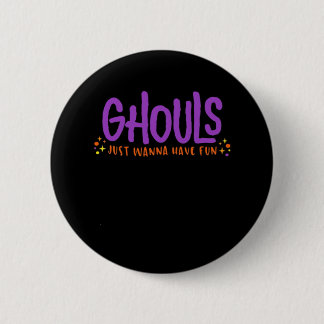 GHOULS Just Wanna Have Fun Fitted Button