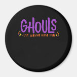 GHOULS Just Wanna Have Fun Fitted Magnet