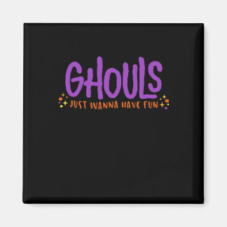 GHOULS Just Wanna Have Fun Fitted Magnet
