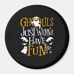 Ghouls Just Wanna Have Fun Funny Halloween Costume Magnet