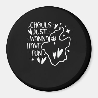 Ghouls Just Wanna Have Fun Funny Halloween Magnet