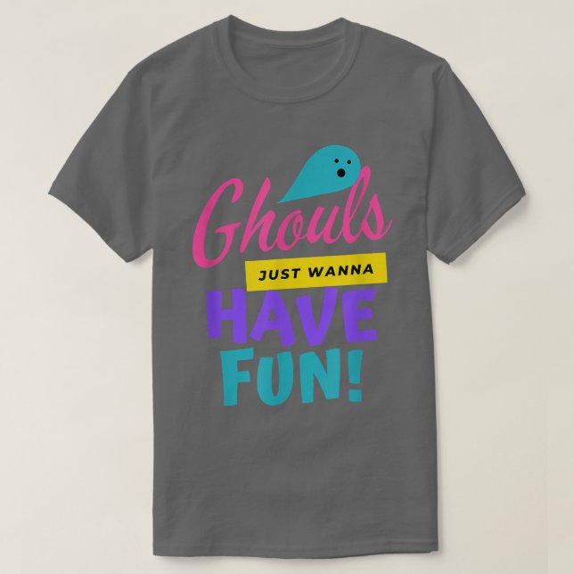 Ghouls Just Wanna Have Fun, Funny Halloween, Trick T-Shirt (Design Front)