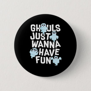 Ghouls Just Wanna Have Fun Funny & Meme Design  Button