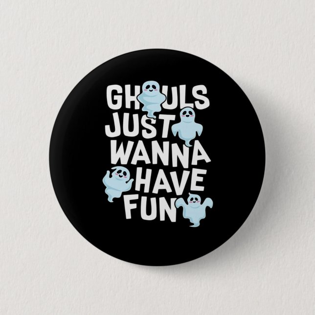 Ghouls Just Wanna Have Fun Funny & Meme Design  Button (Front)