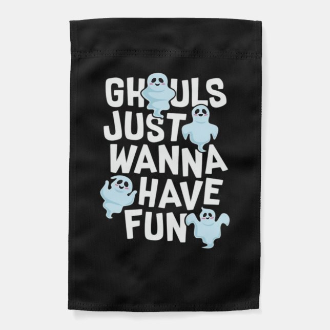Ghouls Just Wanna Have Fun Funny & Meme Design  Garden Flag (Front)