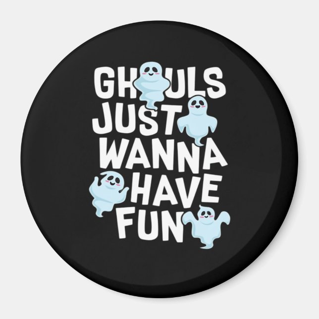 Ghouls Just Wanna Have Fun Funny & Meme Design  Magnet (Front)