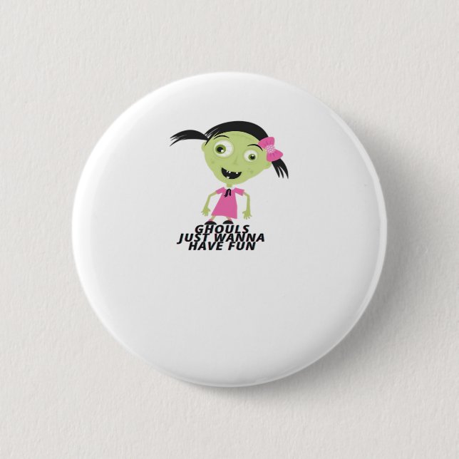 Ghouls Just Wanna Have Fun Funny Quote Button (Front)
