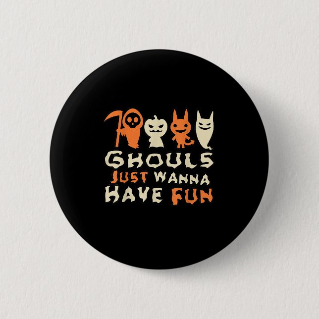 Ghouls Just Wanna Have Fun Funny Slogan Button (Front)