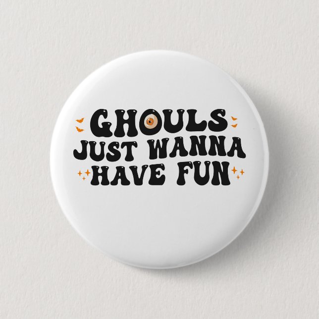 Ghouls just wanna have fun Funny Spooky Halloween Button (Front)