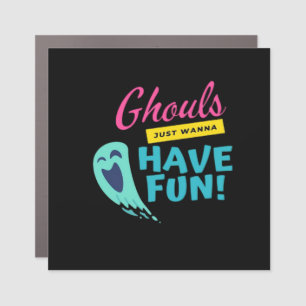 Ghouls Just Wanna Have Fun - Halloween Autumn Vibe Car Magnet