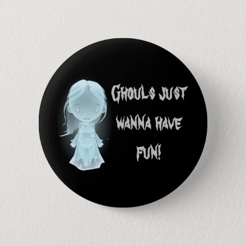 Ghouls Just Wanna Have Fun Halloween Button